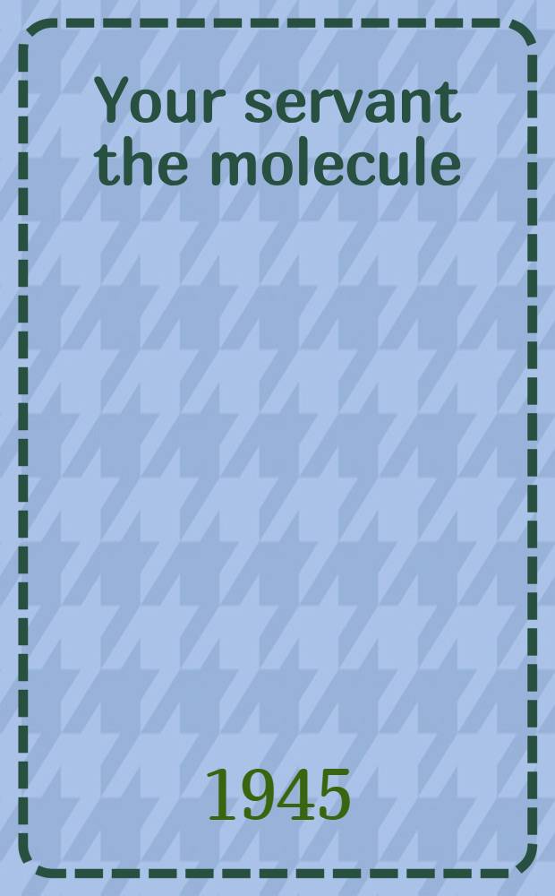 Your servant the molecule