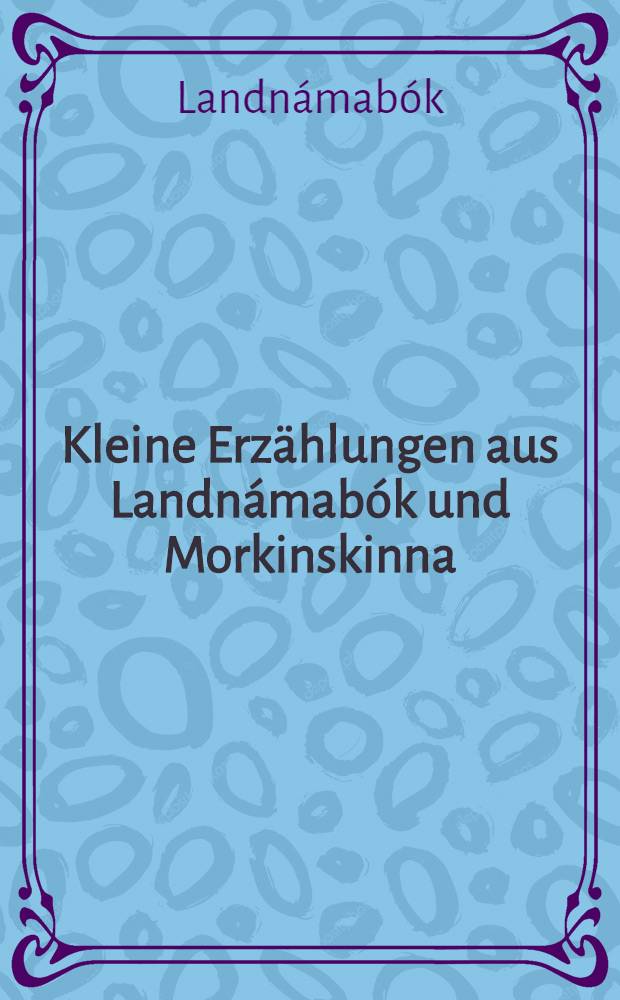 Kleine Erzählungen aus Landnámabók und Morkinskinna