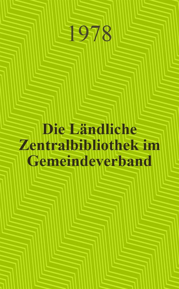 Die L&auml;ndliche Zentralbibliothek im Gemeindeverband : Aufgaben u. Arbeitsweise