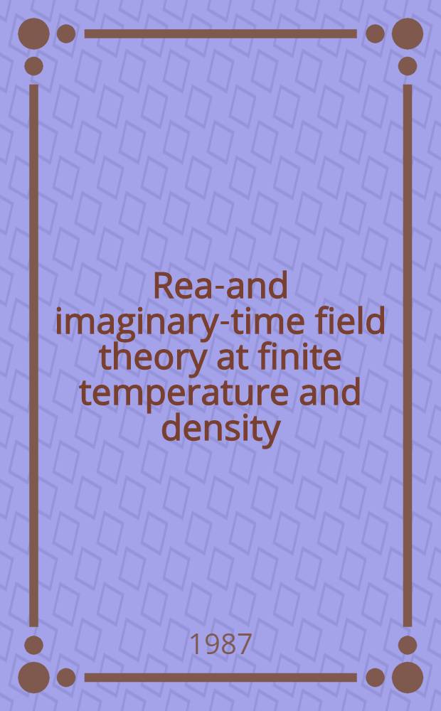 Real- and imaginary-time field theory at finite temperature and density
