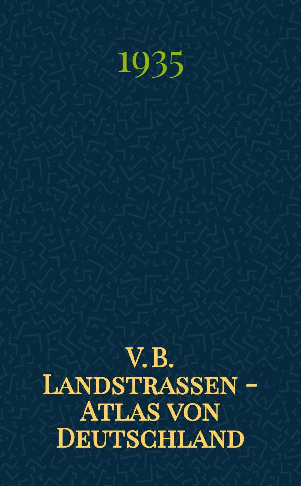 V. B. Landstrassen - Atlas von Deutschland