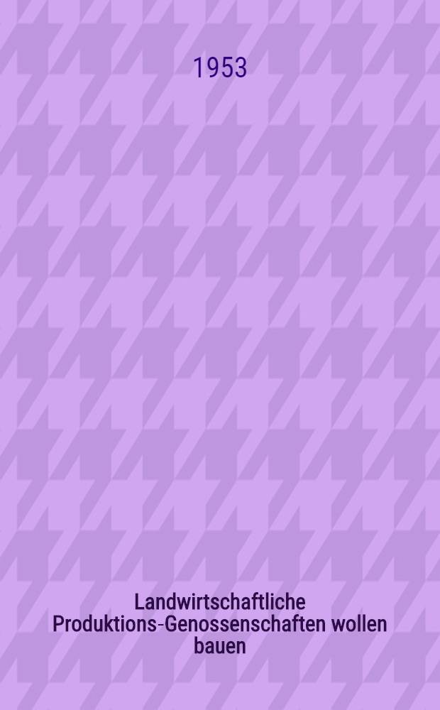 Landwirtschaftliche Produktions-Genossenschaften wollen bauen