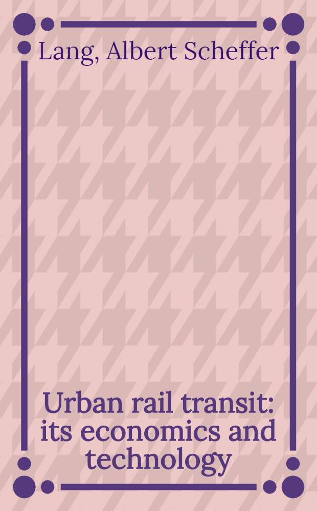 Urban rail transit: its economics and technology