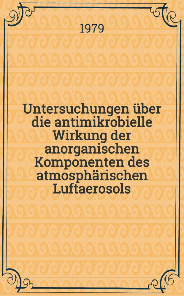 Untersuchungen &uuml;ber die antimikrobielle Wirkung der anorganischen Komponenten des atmosph&auml;rischen Luftaerosols : Inaug.-Diss