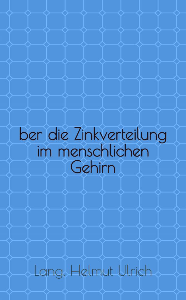Über die Zinkverteilung im menschlichen Gehirn : Inaug.-Diss