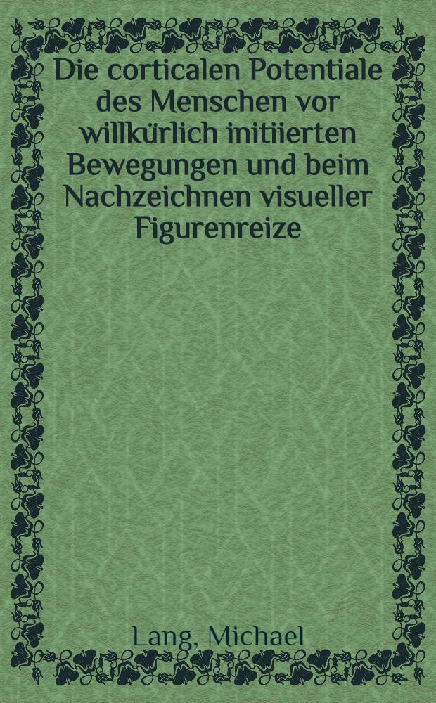 Die corticalen Potentiale des Menschen vor willk&uuml;rlich initiierten Bewegungen und beim Nachzeichnen visueller Figurenreize : Diss