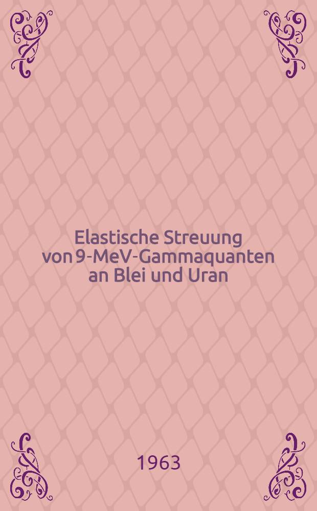 Elastische Streuung von 9-MeV-Gammaquanten an Blei und Uran : Von der Eidgenössischen techn. Hochschule in Zürich ... genehmigte Promotionsarbeit