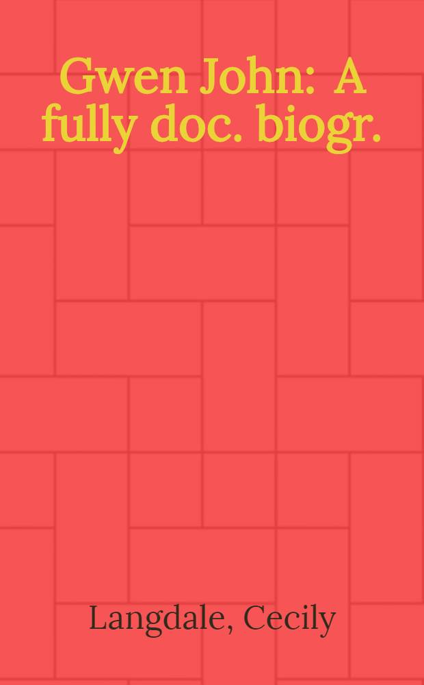 Gwen John : A fully doc. biogr. : With a catalogue raisonné of the paint a. a sel. of the draw