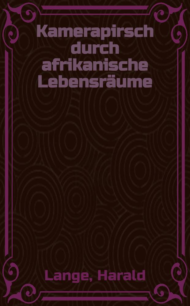 Kamerapirsch durch afrikanische Lebensräume : Album