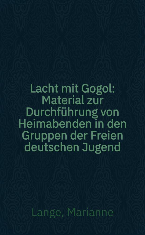 Lacht mit Gogol : Material zur Durchführung von Heimabenden in den Gruppen der Freien deutschen Jugend