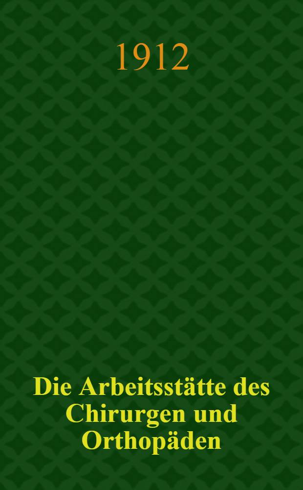 Die Arbeitsstätte des Chirurgen und Orthopäden (mit Winken für Einrichtung von Privatkliniken)