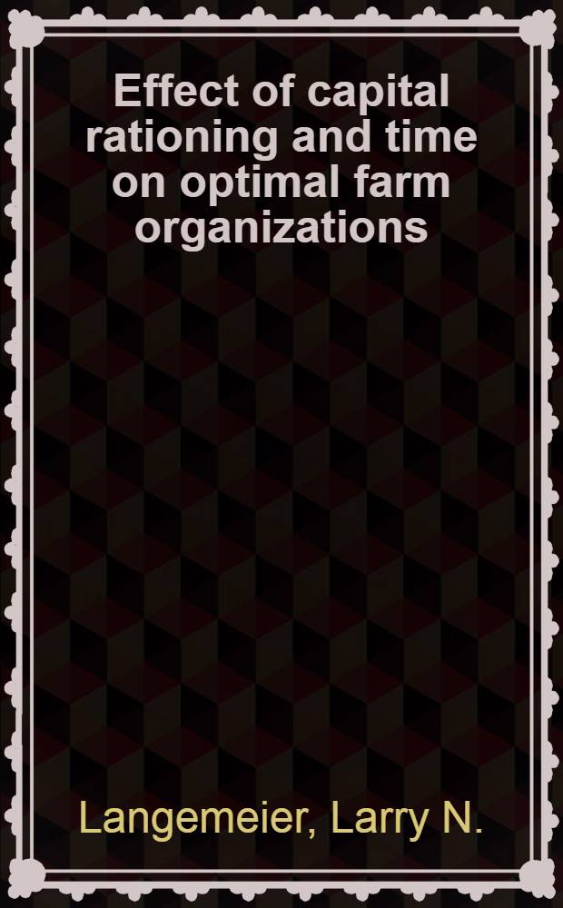 Effect of capital rationing and time on optimal farm organizations