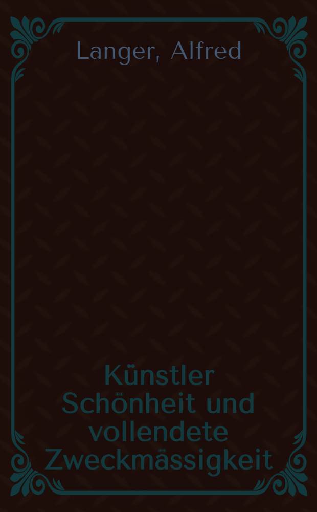 K&uuml;nstler Sch&ouml;nheit und vollendete Zweckm&auml;ssigkeit : Architektur u. k&uuml;nstlerischer Schmuck der Dt. B&uuml;cherei