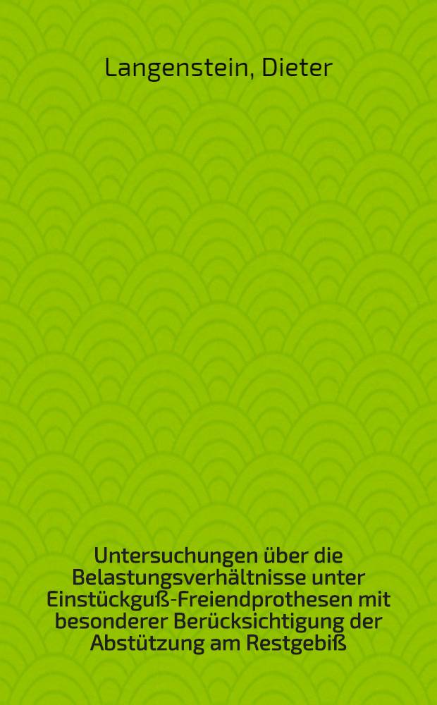 Untersuchungen &uuml;ber die Belastungsverh&auml;ltnisse unter Einst&uuml;ckgu&szlig;-Freiendprothesen mit besonderer Ber&uuml;cksichtigung der Abst&uuml;tzung am Restgebi&szlig; : Inaug.-Diss. ... einer ... Med. Fakult&auml;t der ... Univ. zu T&uuml;bingen