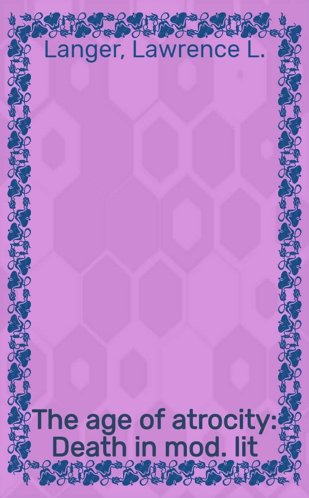 The age of atrocity : Death in mod. lit