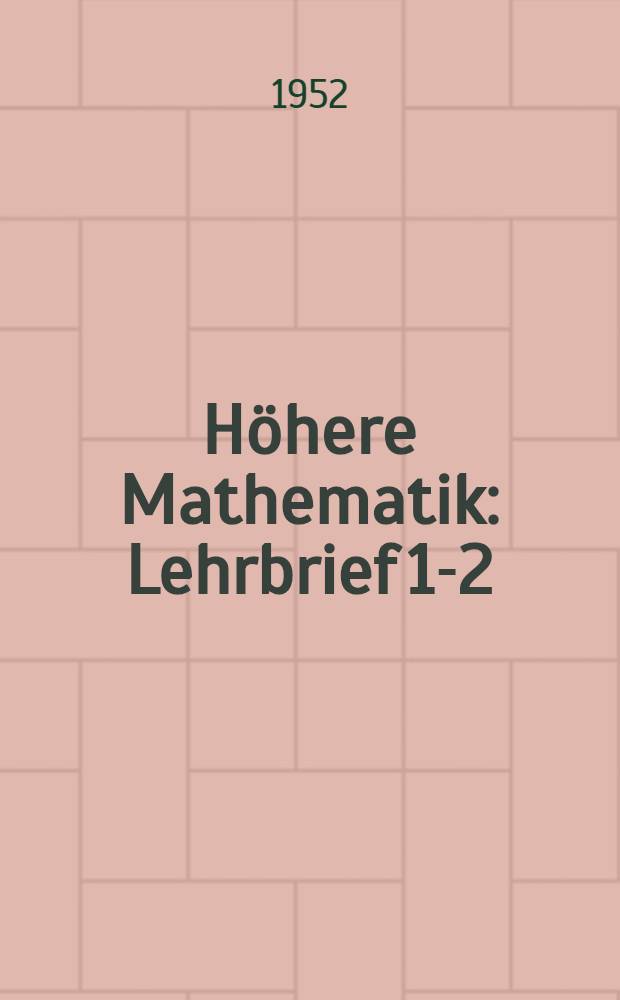 H&ouml;here Mathematik : Lehrbrief 1-2