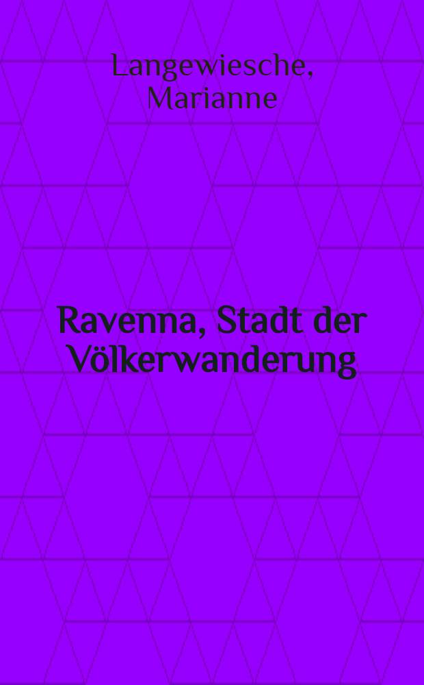 Ravenna, Stadt der Völkerwanderung : Eine Bildungsreise