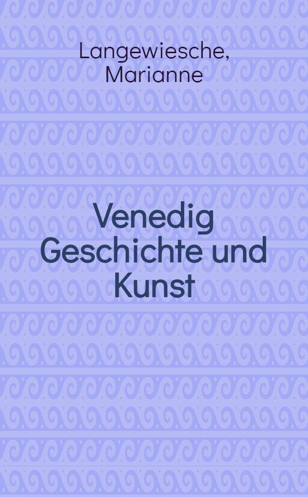 Venedig Geschichte und Kunst : Eine Bildungsreise