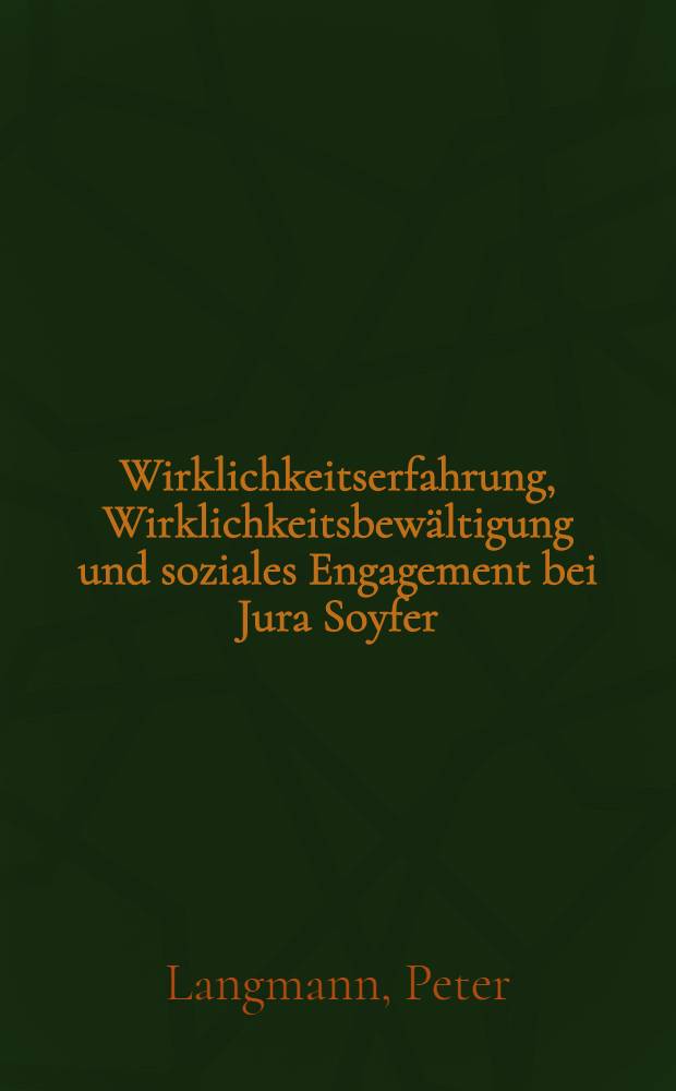Wirklichkeitserfahrung, Wirklichkeitsbewältigung und soziales Engagement bei Jura Soyfer : Unters. über einen sozial. österreichischen Schriftsteller der dreißiger Jahre : Inaug.-Diss