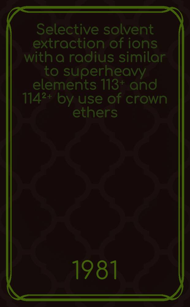 Selective solvent extraction of ions with a radius similar to superheavy elements 113⁺ and 114&sup2;⁺ by use of crown ethers