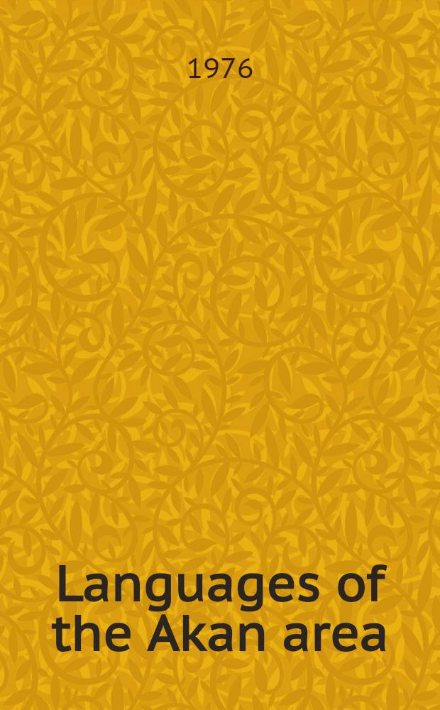 Languages of the Akan area : Papers in Western Kwa linguistics a. on the ling. geogr. of the area of Ancient Begho