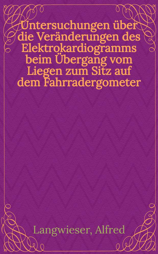 Untersuchungen &uuml;ber die Ver&auml;nderungen des Elektrokardiogramms beim &Uuml;bergang vom Liegen zum Sitz auf dem Fahrradergometer : Inaug.-Diss. ... der ... Med. Fak. der ... Univ. Erlangen-N&uuml;rnberg