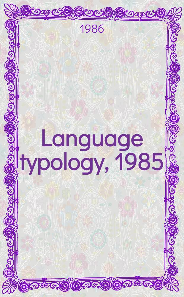 Language typology, 1985 : Papers from the Ling. typology symp., Moscow, 9-13 Dec., 1985