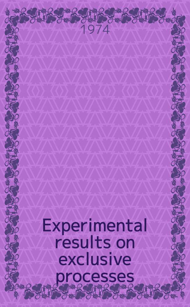 Experimental results on exclusive processes : Report given at the V Intern. symposium on many particle hydrodynamics, June 1974, Eisenach-Leipzig