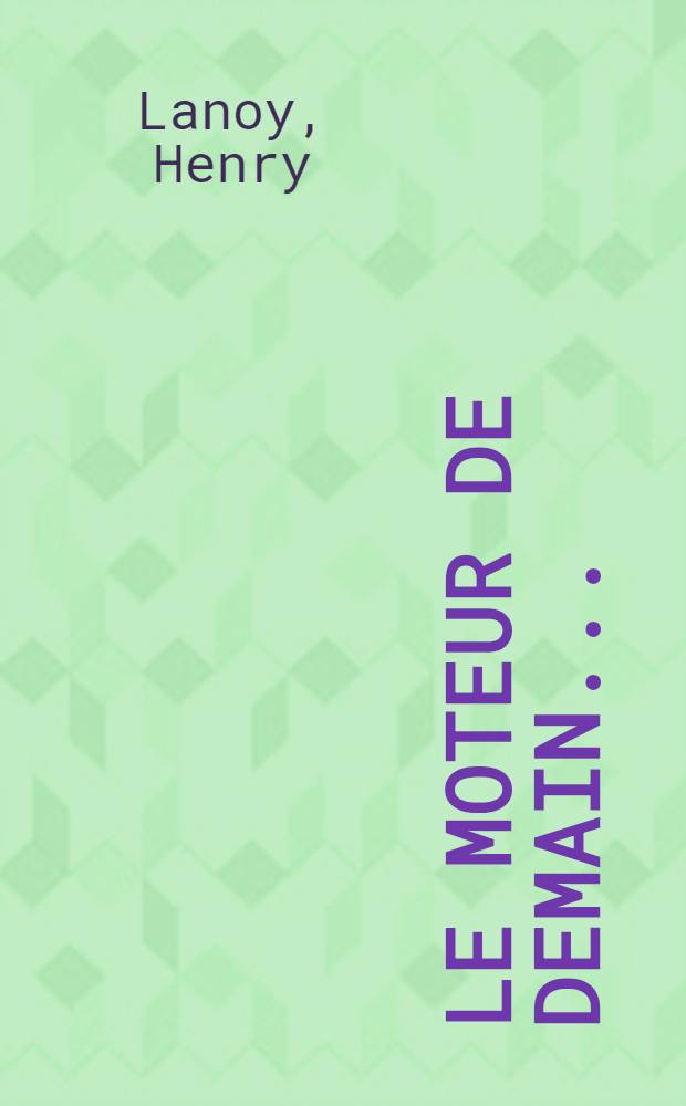 Le moteur de demain ... : Les petites turbines à gaz (de 30 à 300 ch) : Applications à l'automobile, à l'aviation, à la marine et à l'industrie