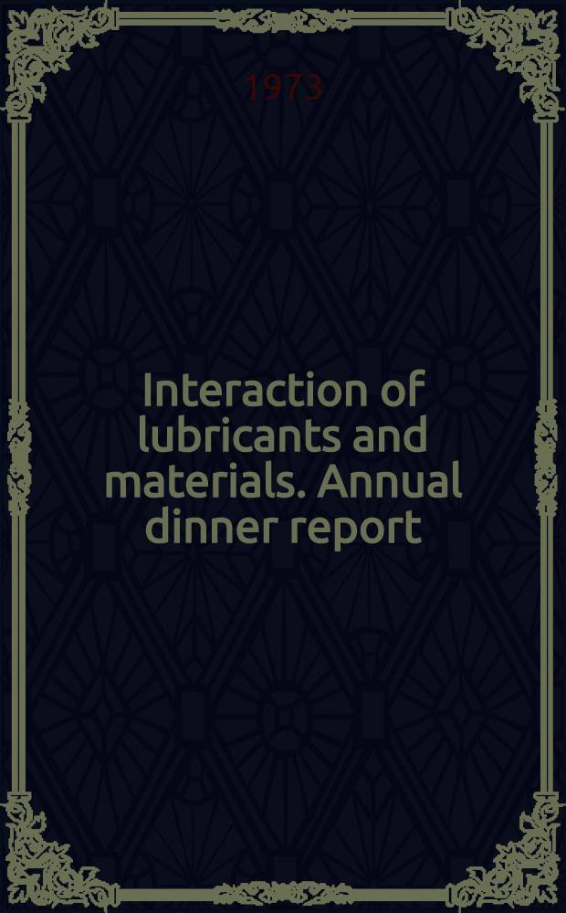 Interaction of lubricants and materials. Annual dinner report