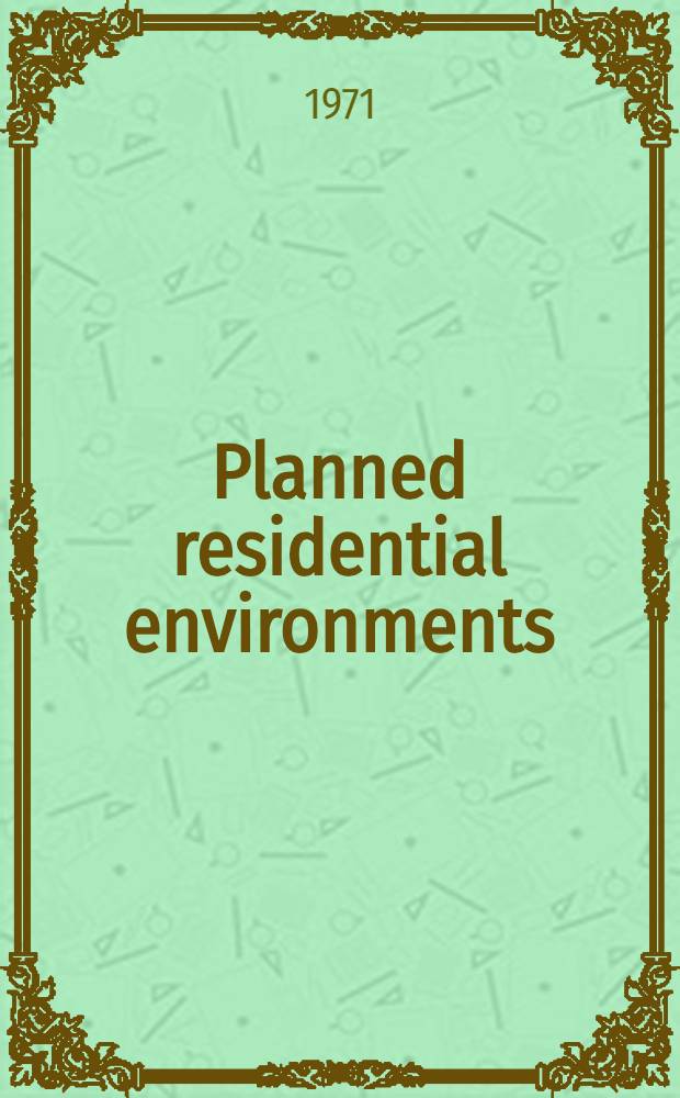Planned residential environments : A report prep. for the U. S. Dep. of transportation, Bureau of publ. roads