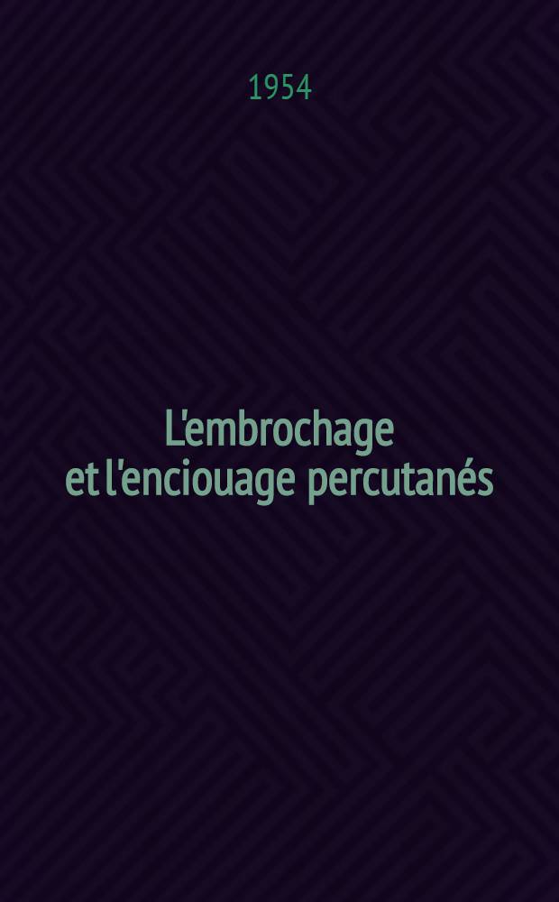 L'embrochage et l'enciouage percutanés : Pref. du Prof. agrégé Félix Poilleux