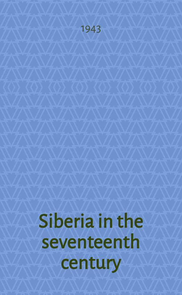 Siberia in the seventeenth century : A study of the colonial administration