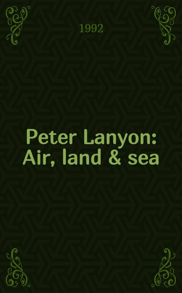 Peter Lanyon : Air, land & sea : A cat. of the Exhib., Camden arts centre, London, 6 Nov. - 20 Dec. 1992 etc