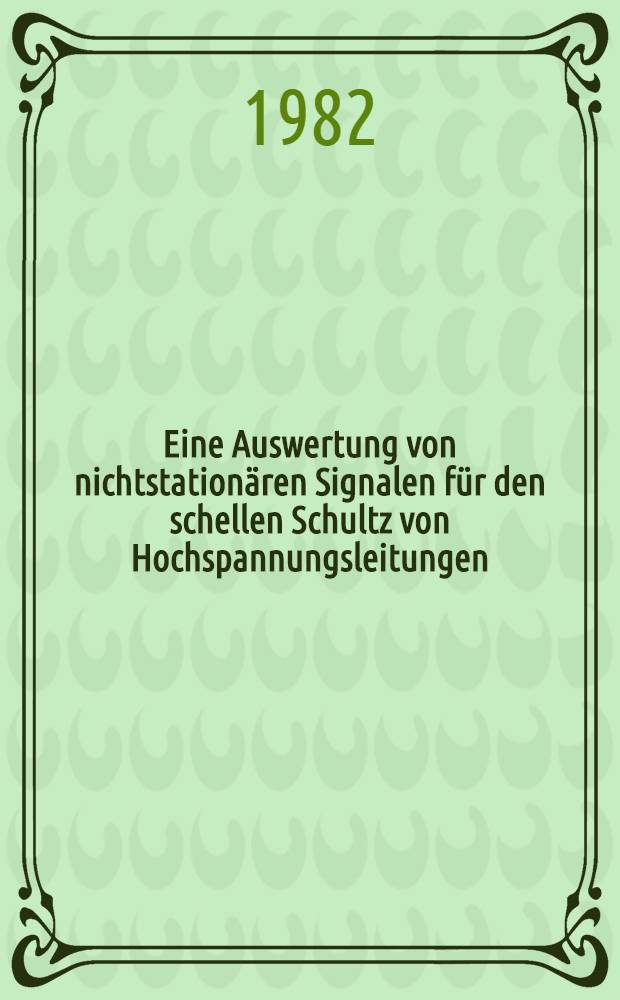 Eine Auswertung von nichtstationären Signalen für den schellen Schultz von Hochspannungsleitungen : Abh