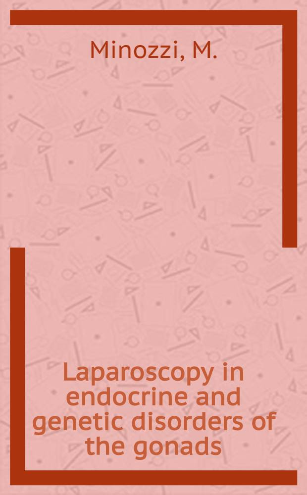Laparoscopy in endocrine and genetic disorders of the gonads : A cytogenetic endocrine and endoscopic atlas
