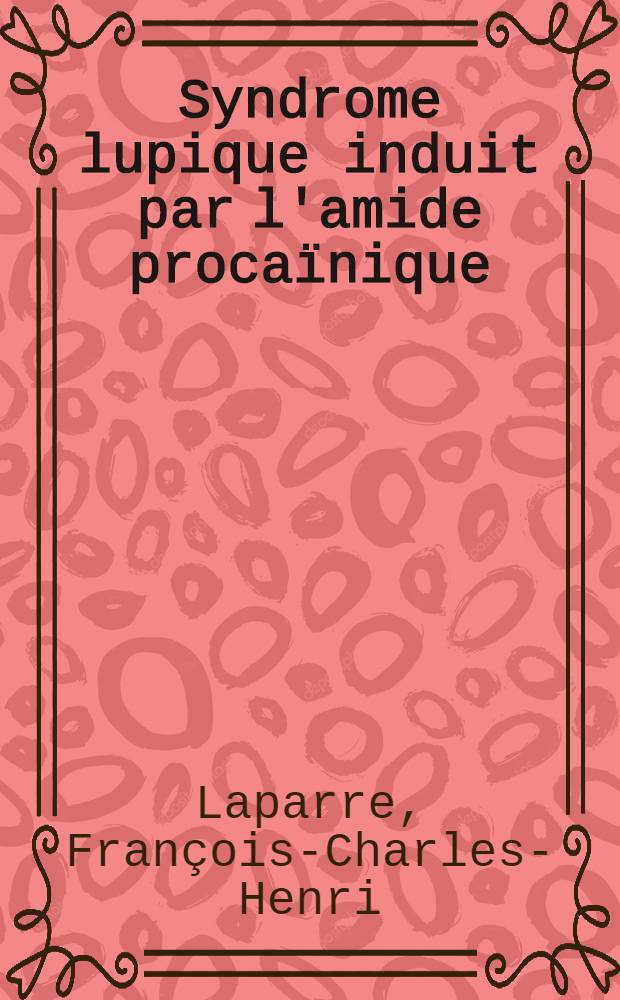 Syndrome lupique induit par l'amide procaïnique : Aspects cliniques et biologiques : Thèse ..