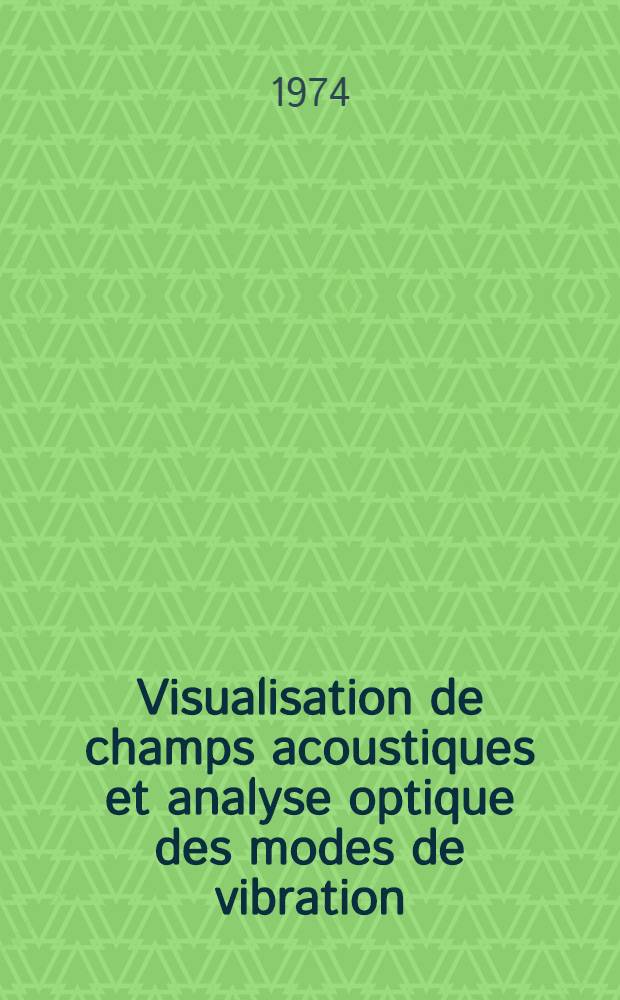 Visualisation de champs acoustiques et analyse optique des modes de vibration : Thèse prés. à l' Univ. de Paris-Sud ..