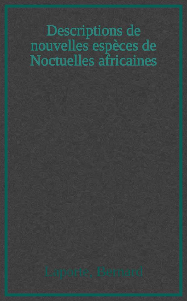 Descriptions de nouvelles espèces de Noctuelles africaines (Lépidoptères)
