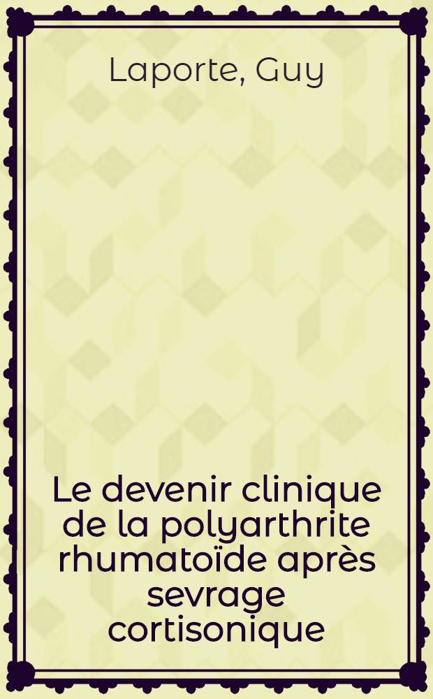 Le devenir clinique de la polyarthrite rhumatoïde après sevrage cortisonique : À propos de 58 observations : Thèse ..
