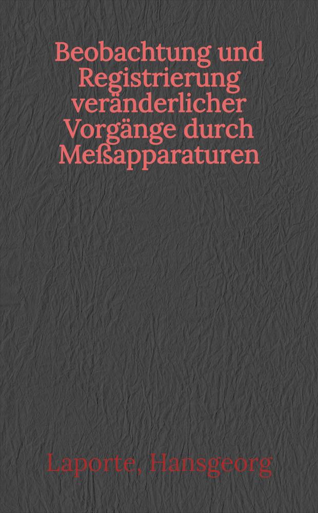 Beobachtung und Registrierung veränderlicher Vorgänge durch Meßapparaturen