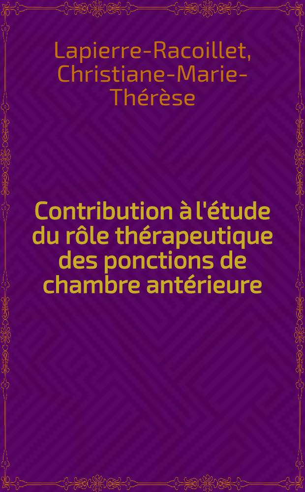 Contribution &agrave; l'&eacute;tude du r&ocirc;le th&eacute;rapeutique des ponctions de chambre ant&eacute;rieure : Th&egrave;se ..