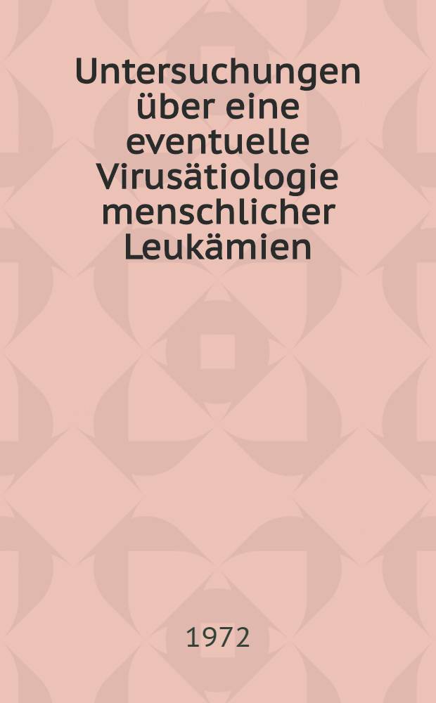 Untersuchungen über eine eventuelle Virusätiologie menschlicher Leukämien : (Versuche an Affen)