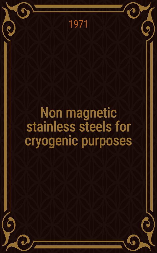 Non magnetic stainless steels for cryogenic purposes