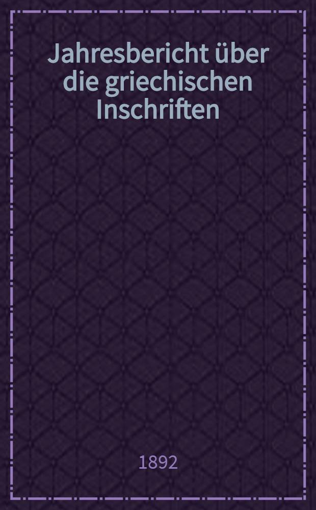 Jahresbericht über die griechischen Inschriften