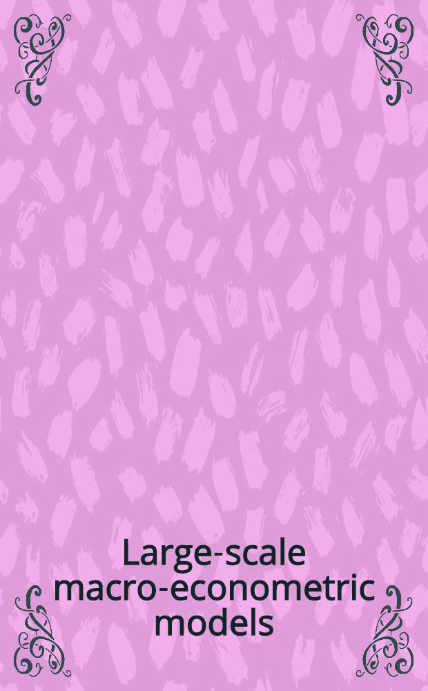 Large-scale macro-econometric models : Theory a. practice : Based on the proc. of the Conf., Ann Arbor, Michigan, Oct. 26-27, 1978