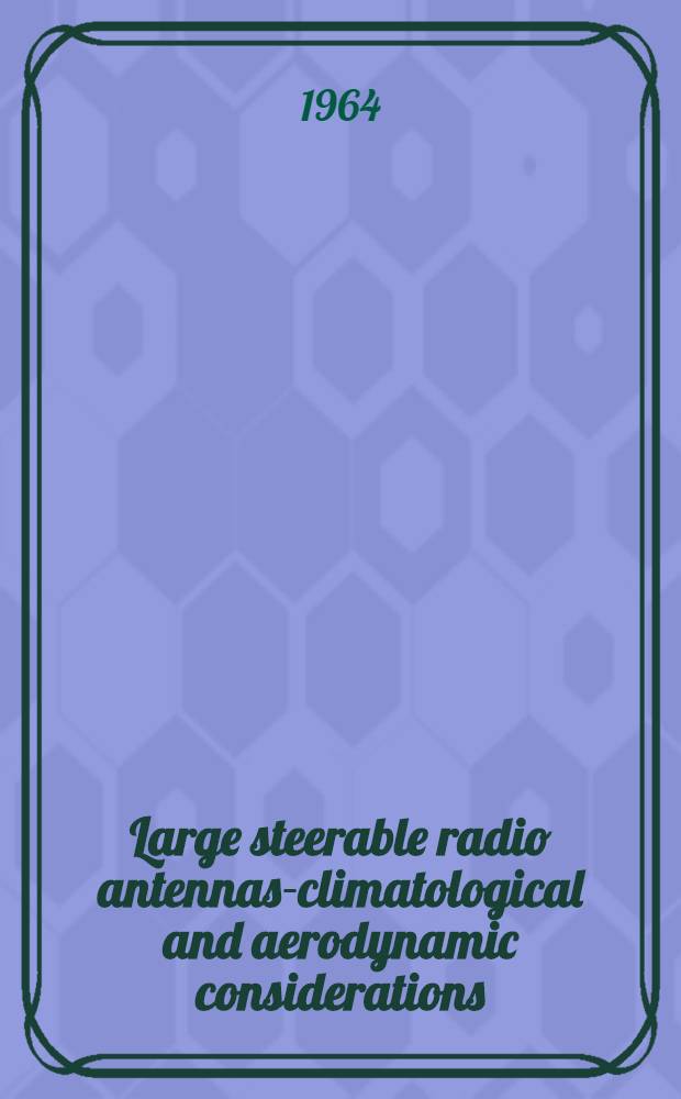 Large steerable radio antennas-climatological and aerodynamic considerations : Symposium