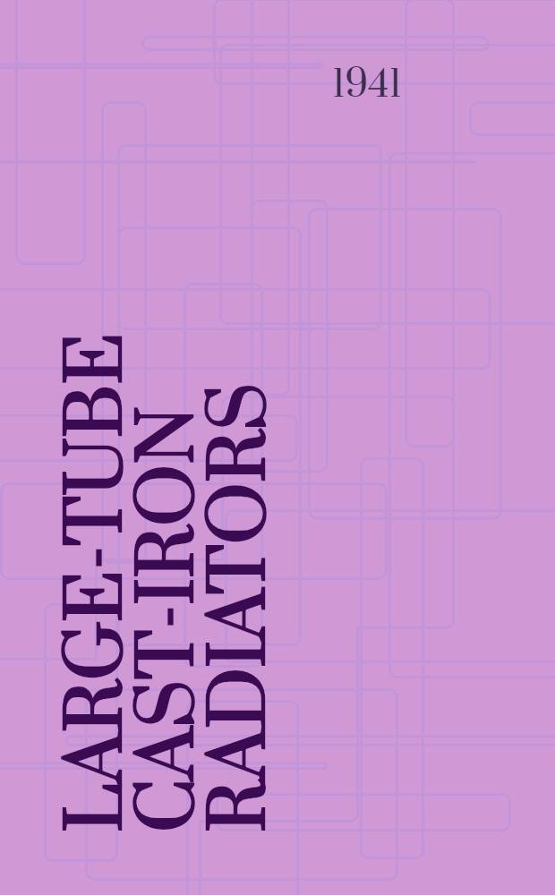 Large-tube cast-iron radiators : Simplified practice recommendation R 174-41 (Supersedes R 174-40) : Effective date, October 1, 1941
