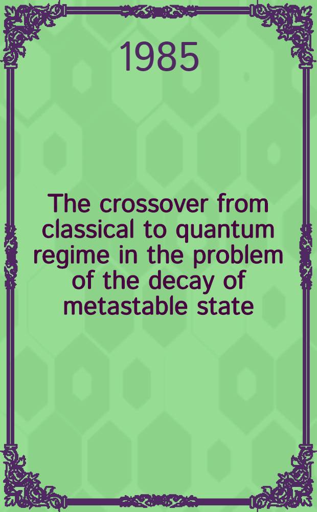 The crossover from classical to quantum regime in the problem of the decay of metastable state