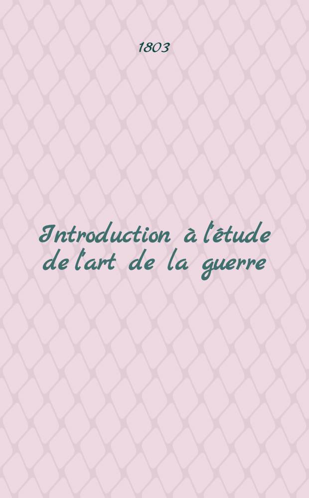 Introduction &agrave; l'&eacute;tude de l'art de la guerre : Atlas : T. 2-4